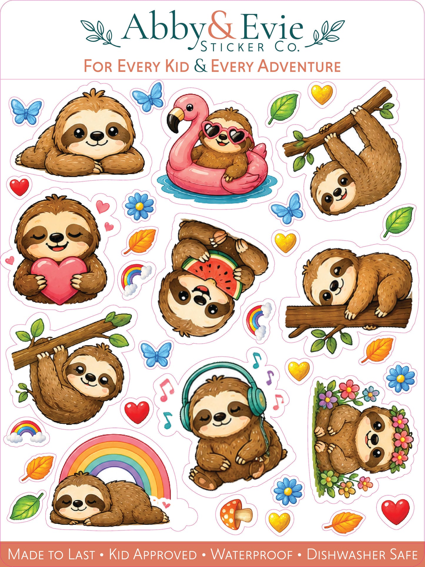 A sheet of cartoon sloth stickers with multiple designs, including sloths on branches, a sloth in a pink flamingo float, a sloth holding a pink heart, a sloth eating watermelon, sloths wearing headphones, flowers, rainbows, butterflies, and leaves. The header reads 'Abby & Evie Sticker Co' and the bottom banner says 'Made to Last • Kid Approved • Waterproof • Dishwasher Safe'.